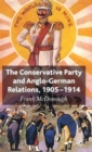 The Conservative Party and Anglo-German Relations, 1905-1914 - Book