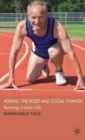 Ageing, The Body and Social Change : Running in Later Life - Book