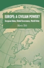Europe: A Civilian Power? : European Union, Global Governance, World Order - Book
