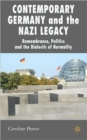 Contemporary Germany and the Nazi Legacy : Remembrance, Politics and the Dialectic of Normality - Book