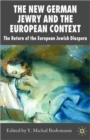 The New German Jewry and the European Context : The Return of the European Jewish Diaspora - Book