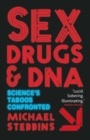 Sex, Drugs and DNA : Science's Taboos Confronted - Book