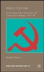 Stalin's Cold War : Soviet Foreign Policy, Democracy and Communism in Bulgaria, 1941-48 - Book