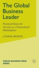 The Global Business Leader : Practical Advice for Success in a Transcultural Marketplace - Book