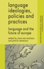 Language Ideologies, Policies and Practices : Language and the Future of Europe - eBook