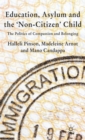 Education, Asylum and the 'Non-Citizen' Child : The Politics of Compassion and Belonging - Book