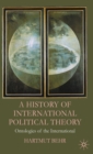 A History of International Political Theory : Ontologies of the International - Book