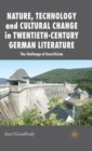 Nature, Technology and Cultural Change in Twentieth-Century German Literature : The Challenge of Ecocriticism - Book