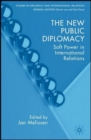 The New Public Diplomacy : Soft Power in International Relations - Book