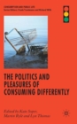 The Politics and Pleasures of Consuming Differently - Book