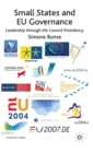 Small States and EU Governance : Leadership through the Council Presidency - Book