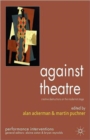 Against Theatre : Creative Destructions on the Modernist Stage - Book