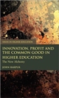 Innovation, Profit and the Common Good in Higher Education : The New Alchemy - Book