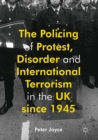 The Policing of Protest, Disorder and International Terrorism in the UK since 1945 - Book