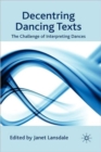 Decentring Dancing Texts : The Challenge of Interpreting Dances - Book