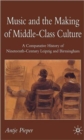 Music and the Making of Middle-Class Culture : A Comparative History of Nineteenth-century Leipzig and Birmingham - Book