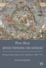 Revolutionizing the Sciences : European Knowledge and its Ambitions, 1500-1700 - Book