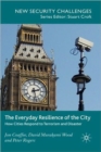 The Everyday Resilience of the City : How Cities Respond to Terrorism and Disaster - Book