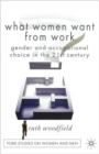 What Women Want From Work : Gender and Occupational Choice in the 21st Century - Book
