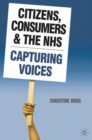 Citizens, Consumers and the NHS : Capturing Voices - Book