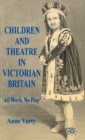 Children and Theatre in Victorian Britain - Book