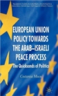 European Union Policy towards the Arab-Israeli Peace Process : The Quicksands of Politics - Book