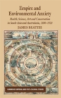 Empire and Environmental Anxiety : Health, Science, Art and Conservation in South Asia and Australasia, 1800-1920 - Book