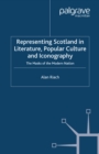 Representing Scotland in Literature, Popular Culture and Iconography : The Masks of the Modern Nation - eBook