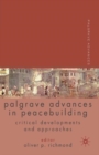 Palgrave Advances in Peacebuilding : Critical Developments and Approaches - Book