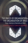 The Spaces of Organisation and the Organisation of Space : Power, Identity and Materiality at Work - Book