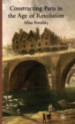 Constructing Paris in the Age of Revolution - Book