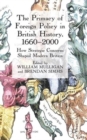 The Primacy of Foreign Policy in British History, 1660-2000 : How Strategic Concerns Shaped Modern Britain - Book