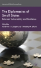 The Diplomacies of Small States : Between Vulnerability and Resilience - Book