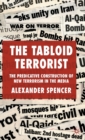 The Tabloid Terrorist : The Predicative Construction of New Terrorism in the Media - Book