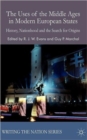 The Uses of the Middle Ages in Modern European States : History, Nationhood and the Search for Origins - Book