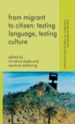 From Migrant to Citizen: Testing Language, Testing Culture - Book