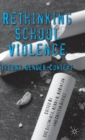 Rethinking School Violence : Theory, Gender, Context - Book