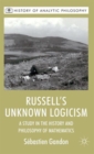 Russell's Unknown Logicism : A Study in the History and Philosophy of Mathematics - Book