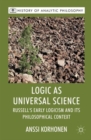Logic as Universal Science : Russell's Early Logicism and its Philosophical Context - Book