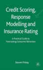Credit Scoring, Response Modelling and Insurance Rating : A Practical Guide to Forecasting Consumer Behaviour - Book