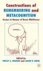 Constructions of Remembering and Metacognition : Essays in Honour of Bruce Whittlesea - Book