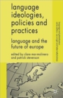 Language Ideologies, Policies and Practices : Language and the Future of Europe - Book
