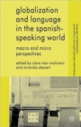 Globalization and Language in the Spanish Speaking World : Macro and Micro Perspectives - Book