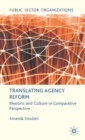 Translating Agency Reform : Rhetoric and Culture in Comparative Perspective - Book