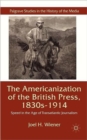 The Americanization of the British Press, 1830s-1914 : Speed in the Age of Transatlantic Journalism - Book