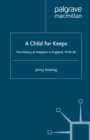 A Child for Keeps : The History of Adoption in England, 1918-45 - eBook