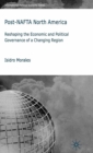 Post-NAFTA North America : Reshaping the Economic and Political Governance of a Changing Region - eBook