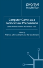 Computer Games as a Sociocultural Phenomenon : Games Without Frontiers - War Without Tears - eBook