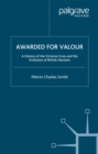 Awarded for Valour : A History of the Victoria Cross and the Evolution of British Heroism - eBook