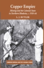 Copper Empire : Mining and the Colonial State in Northern Rhodesia, c.1930-64 - eBook